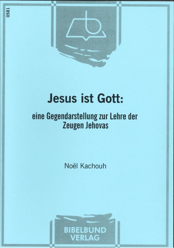 Jesus ist Gott: eine Gegendarstellung zur Lehre der Zeugen Jehovas